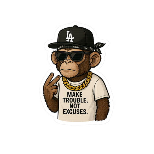 Make Trouble, Not Excuses